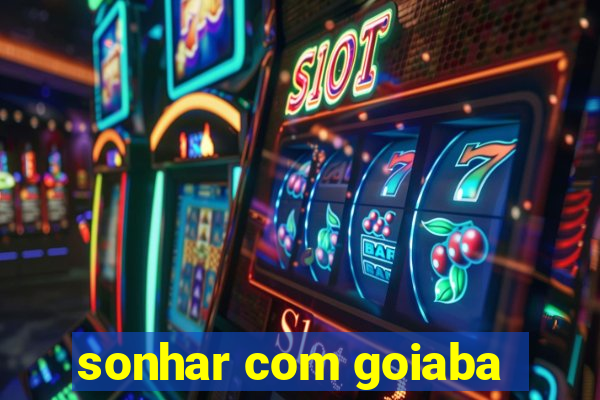 sonhar com goiaba